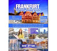 FRANKFURT TRAVEL GUIDE 2026: Your Complete Guide to Must-See Attractions, Local Tips, Culture, and the Top-Rated Places to Visit, Eat and Experience ... Destinations in 2026 and beyond:)