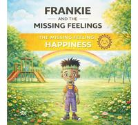 Frankie and the Missing Feelings: The Missing Feeling: Happiness