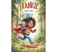 Frankie and the Wobble: A Funny, Heartwarming Story About Taming Worry · Ages 8-10. (A Wobble Book)