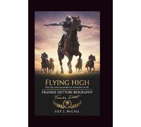 FRANKIE DETTORI BIOGRAPHY: Flying High - The Life and Legends of a Racing Icon