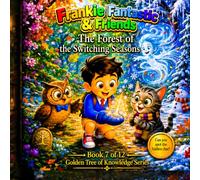 Frankie Fantastic & Friends: The Forest of Switching Seasons: The Golden Tree of Knowledge Series - Book 7 (Frankie Fantastic & Friends: The Golden Tree of Knowledge Series)