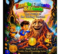 Frankie Fantastic & Friends: The Puzzle of the Talking Volcano: The Golden Tree of Knowledge Series - Book 5 (Frankie Fantastic & Friends: The Golden Tree of Knowledge Series)