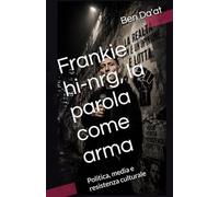 Frankie hi-nrg, la parola come arma: Politica, media e resistenza culturale: 2 (Filosofia in rima)