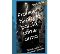 Frankie hi-nrg, la parola come arma: Politica, media e resistenza culturale (Filosofia in rima)