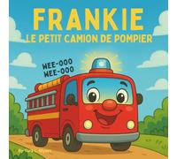 Frankie le petit camion de pompiers: Cette histoire réconfortante et passionnante est remplie de sons amusants, de personnages sympathiques et ... joyeuse ! (Children's Storybooks in French)