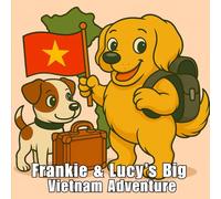 Frankie & Lucy's Big Vietnam Adventure: A Travel Colouring Journey Through Vietnam’s Wonders (Franky and Lucy's World Adventures)