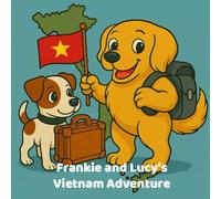 Frankie & Lucy's Vietnam Adventure: Follow two adventurous dogs through iconic Vietnam scenes, a fun and relaxing colouring journey for all ages (Franky and Lucy's World Adventures)