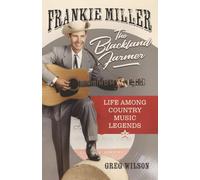 Frankie Miller, The Blackland Farmer: Life Among Country Music Legends