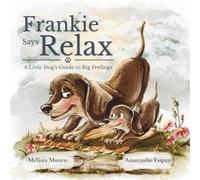 Frankie Says Relax: A Little Dog's Guide to Big Feelings