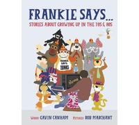 Frankie Says: Stories about growing up in the 70s & 80s