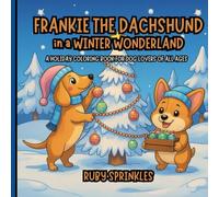 Frankie the Dachshund in a Winter Wonderland: A Holiday Coloring Book for Dog Lovers of All Ages
