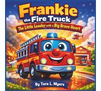 Frankie the Fire Truck: The Little Leader with a Big Brave Heart: A Bright, Bold, Fire Truck Rhyming Adventure About Courage, Kindness, and Learning ... Adventure| Size 8.5 x 8.5 (Childrens Books)