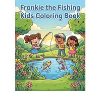 Frankie the Fishing Kids Coloring Book: A Fun Fish Sea Coloring Book for Boys and Girls Ages 4-8 | Bold & Easy Freshwater Fish, Bass Fishing and Cute ... Activity Book Gift for Kids Who Love Fishing