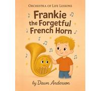 Frankie the Forgetful French Horn: Intro to Instruments: 2 (Orchestra of Life Lessons)