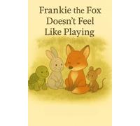 Frankie The Fox Doesn't Feel Like Playing (Frankie and Friends)