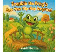 Frankie the Frog’s New Year Flip-Flop Surprise!: A Funny New Year Adventure About Being Yourself (The New Year Tales)