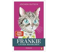 Frankie - Unter Menschen: Roman - Der SPIEGEL-Bestseller-Nr. 1: Endlich kehrt Frankie zurück! Am 8.8. ist Weltkatzentag!: 2