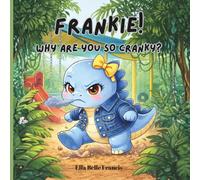 Frankie! Why are you so cranky?: A big feelings picture book for kids.