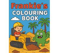 Frankie's Colouring Book: Frankie, Monsters, Diggers, Construction, Young children, Kids, Birthday, Gift, Christmas, Stocking stuffer, 8.5x11, Paperback, 40 pages