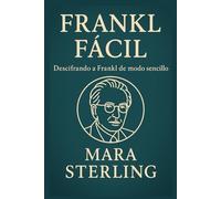 Frankl Fácil. Descifrando a Frankl de modo sencillo. Cómo la logoterapia ayuda a superar el vacío existencial y vivir con propósito: El legado de ... (Clásicos de la Psicología en "Fácil")