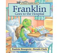 [Franklin Goes to the Hospital] [By: Bourgeois, Paulette] [February, 2011]