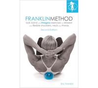 Franklin Method® Ejercicios de pelota, banda e imágenes para hombros, cuello y tórax relajados y flexibles