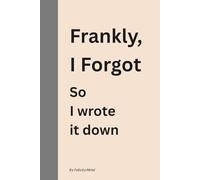 Frankly, I Forgot: So I Wrote it Down