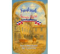 Frankreich, Geheimnisse & Savoir-Vivre: Felix und Clara ermitteln: Das Geheimnis der Caverne