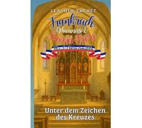 Frankreich, Geheimnisse & Savoir-Vivre: Felix und Clara ermitteln: Unter dem Zeichen des Kreuzes: 2