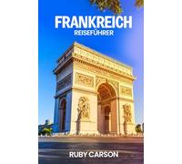 FRANKREICH REISEFÜHRER 2025