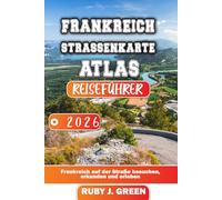 FRANKREICH STRASSENKARTE ATLAS REISEFÜHRER 2026: Frankreich auf der Straße besuchen, erkunden und erleben