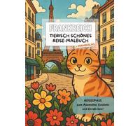 Frankreich - Tierisch schönes Reisemalbuch: Reisespaß zum Ausmalen, Knobeln und Entdecken. Mit schönen Mandalas für Kinder ab 7 Jahren.