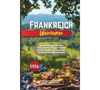 Frankreich Weintouren 2026: Reiseführer Provence - Sparen Sie viel Geld bei Rosé-Verkostungen für die ganze Familie, versteckten Schätzen und Reiserouten