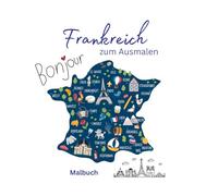 Frankreich zum Ausmalen: In 50 einfachen Ausmalbildern quer durch Frankreich - Malbuch für Kinder und Erwachsene