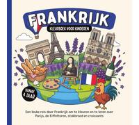 Frankrijk Kleurboek voor kinderen vanaf 4 jaar: Een leuke reis door Frankrijk om te kleuren en te leren over Parijs, de Eiffeltoren, stokbrood en croissants (Landen van de Wereld om te Kleuren)