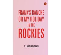 Frank's Ranche Or, My Holiday in the Rockies