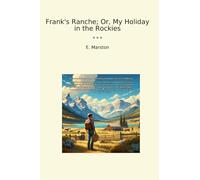 Frank's Ranche; Or, My Holiday in the Rockies (Classic Books)