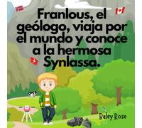 Franlous, el geólogo, viaja por el mundo y conoce a la hermosa Synlassa.: 3-8 años - Libro para niños amantes de la geología y los viajes - Ilustrado en Color
