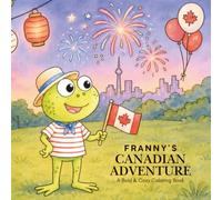 Franny's Canadian Adventure: A Bold & Easy Canada Coloring Book for Kids & Adults with Cozy Travel Adventures, Nature, Wildlife & Famous Landmarks (Franny Frog Adventure Coloring Books)