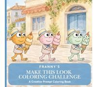 Franny's Creative Coloring Challenge: A Creative Word Prompt Coloring Book for Adults & Teens with Inspiration for Texture, Pattern, Pallet and Imagination (Franny Frog Activity Books)