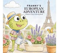 Franny's European Adventure: A Bold & Easy Europe Coloring Book for Kids & Adults with Cozy Travel Adventures, Nature, Wildlife & Famous Landmarks (Franny Frog Adventure Coloring Books)