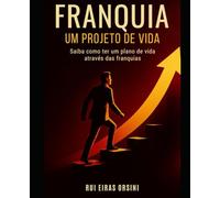 Franquia - Um Projeto de Vida: Saiba como ter um plano de vida através das franquias