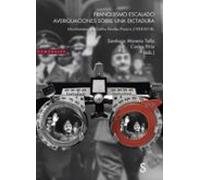 Franquismo Escalado. Averiguaciones Sobre Una Dictadura