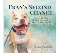 Fran's Second Chance: How a Rescue Pit Bull Learned to Trust and Love Again
