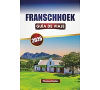FRANSCHHOEK GUÍA DE VIAJE 2026: Descubra las principales atracciones, monumentos históricos, cocina local y experiencias culturales en los viñedos de Sudáfrica