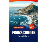 Franschhoek Reiseführer 2026: Erkunden Sie Südafrikas Weinregion, malerische Weinberge, Gourmetküche, reiches Erbe und Abenteuer