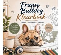 Franse Bulldog Kleurboek: Schattige en Realistische Franse Bulldogs om in te Kleuren voor Volwassenen en Kinderen | Ontspanning, Creativiteit en Kleurplezier