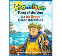 Fransisco King of the Sea and the Great Ocean Adventure: A fun colouring sea adventure