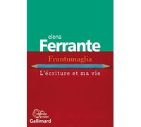 Frantumaglia: L'écriture et ma vie : Papiers 1991-2003, cartes 2003-2007, lettres 2011-2016