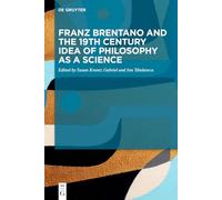 Franz Brentano and the 19th Century Idea of Philosophy as a Science: Upon the Sesquicentennial of Franz Brentano’s Psychology From an Empirical Standpoint
